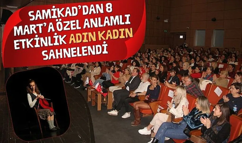 SAMİKAD’dan 8 Mart’a Özel Anlamlı Etkinlik: Adın Kadın Sahnelendi