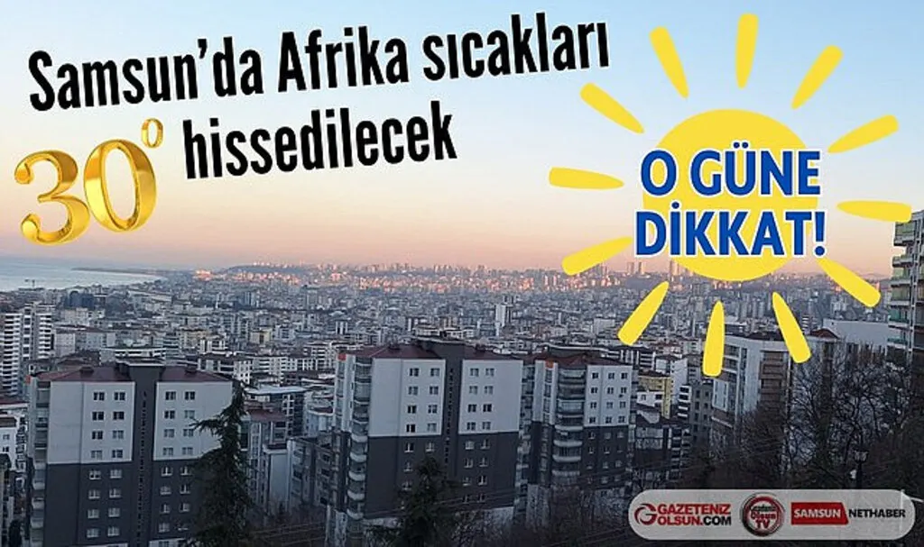 Samsun'a Afrika sıcakları geliyor mart ayında o gün 30 derece!