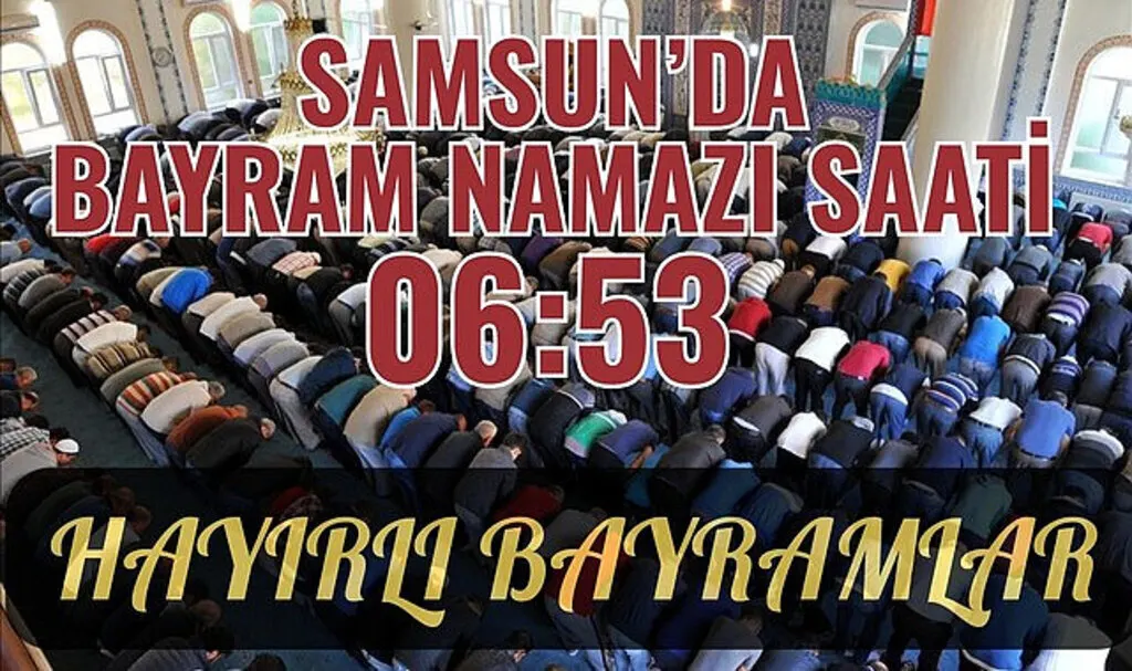 Samsun'da bayram namazı saat kaçta? Bayram namazı nasıl kılınır?