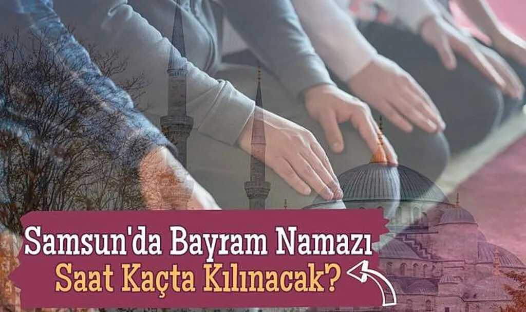 Samsun'da Bayram Namazı Saat Kaçta Kılınacak?