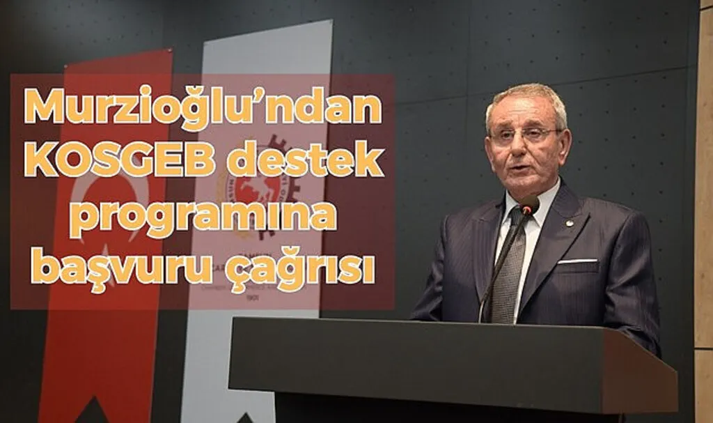 Samsun TSO Başkanı Murzioğlu’ndan KOSGEB destek programına başvuru çağrısı