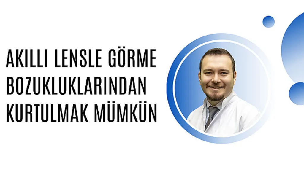 Akıllı lensle görme bozukluklarından kurtulmak mümkün