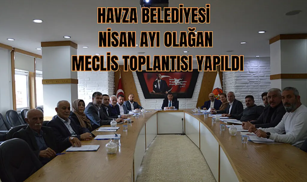 Havza Belediyesi Nisan Ayı Olağan Meclis Toplantısı Yapıldı