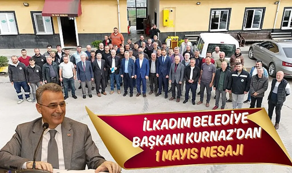 İlkadım Belediye Başkanı İhsan Kurnaz’dan 1 Mayıs Mesajı