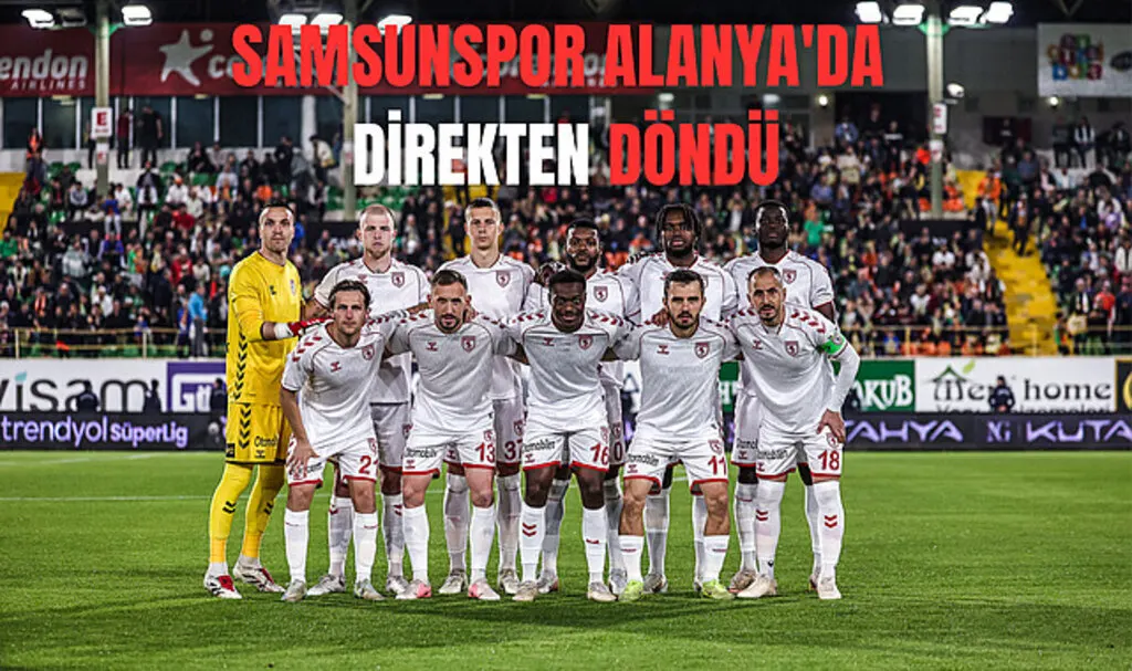 Samsunspor Alanya'da direkten döndü