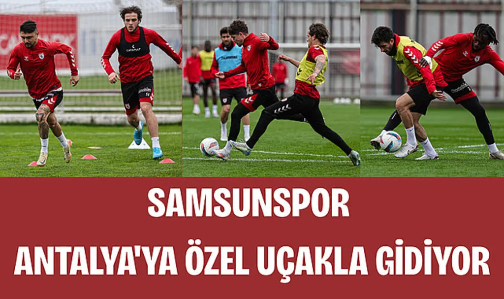 Samsunspor Antalya'ya özel uçakla gidiyor