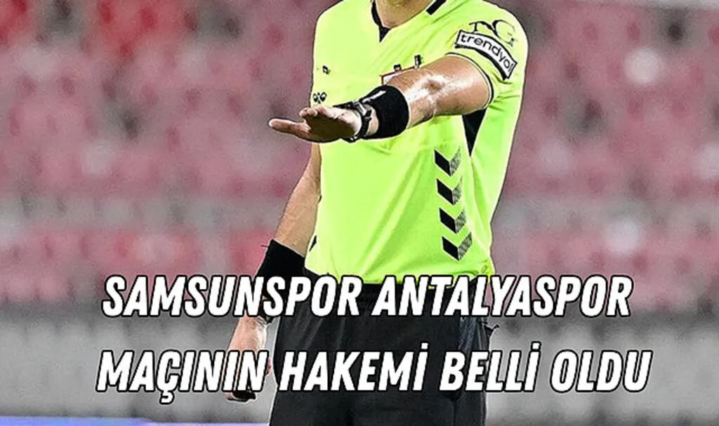 Samsunspor Antalyaspor maçının hakemi belli oldu