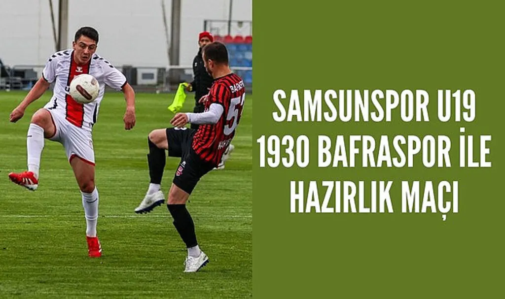 Samsunspor U19 1930 Bafraspor ile hazırlık maçı yaptı