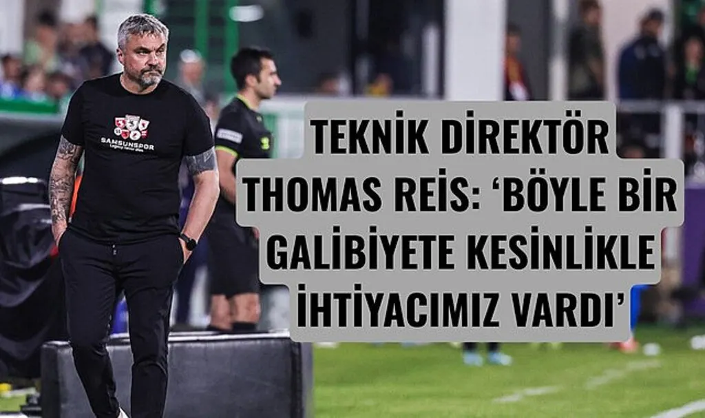 TEKNİK DİREKTÖR THOMAS REİS:‘BÖYLE BİR GALİBİYETE KESİNLİKLE İHTİYACIMIZ VARDI’