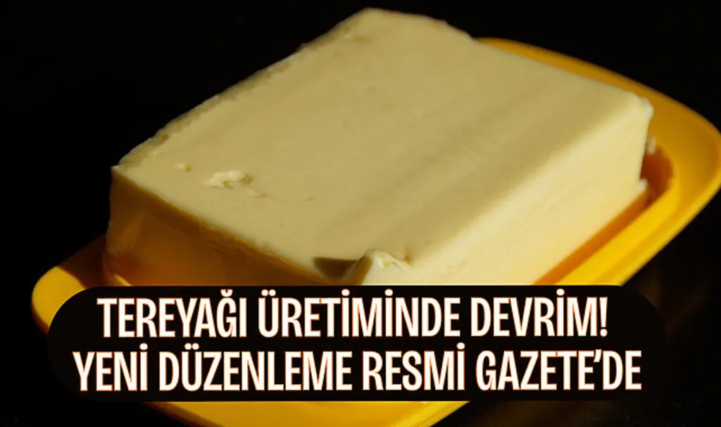 Tereyağı Üretiminde Devrim! Yeni Düzenleme Resmi Gazete’de