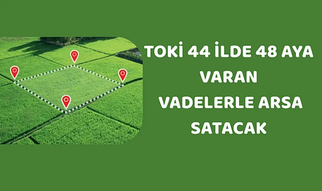 TOKİ 44 ilde 48 aya varan vadelerle arsa satacak