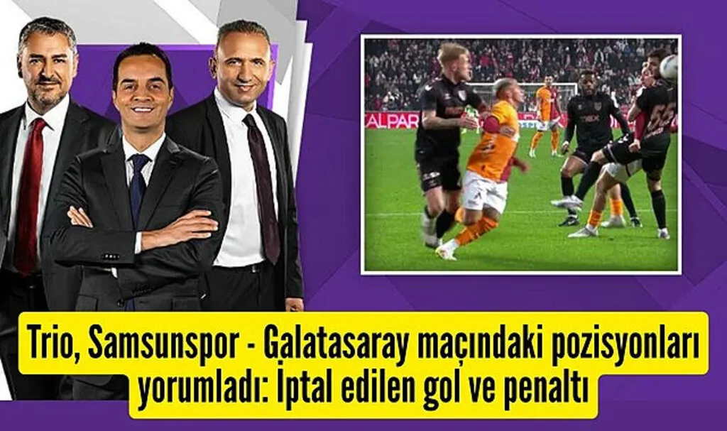 Trio ekibi Samsunspor Galatasaray maçındaki tartışmalı pozisyonlara noktayı koydu