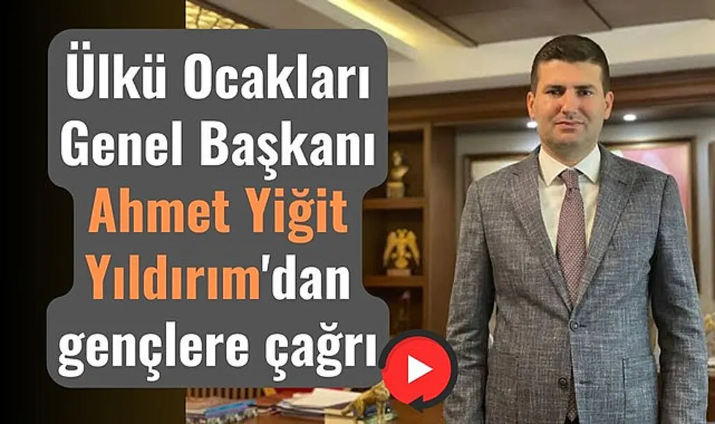 Ülkü Ocakları Genel Başkanı Ahmet Yiğit Yıldırım'dan gençlere çağrı