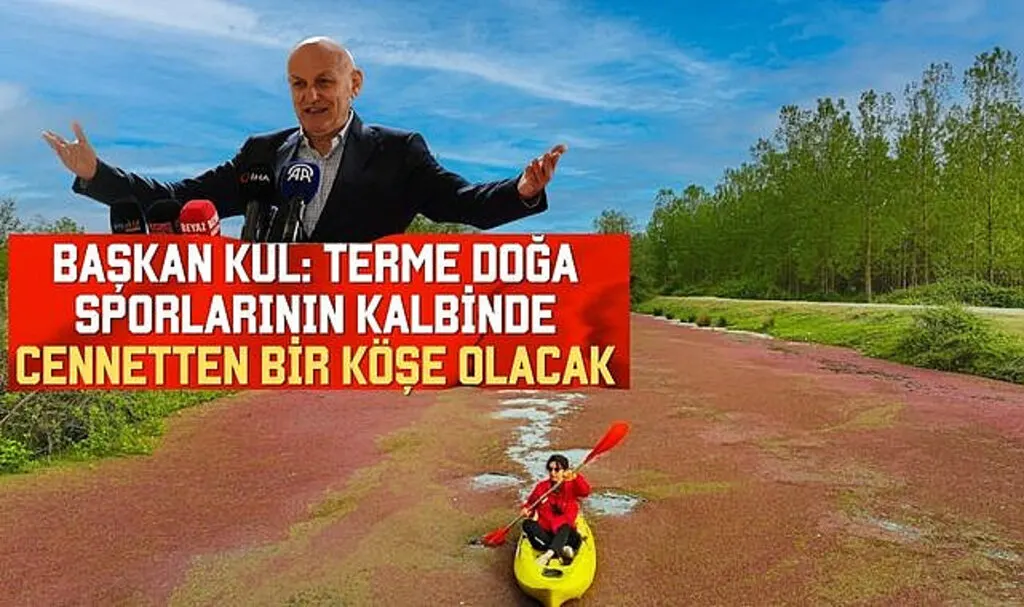 Başkan Kul: Terme Doğa Sporlarının Kalbinde Cennetten Bir Köşe Olacak