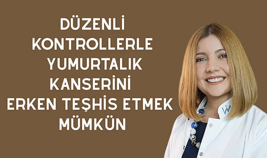 Düzenli kontrollerle yumurtalık kanserini erken teşhis etmek mümkün