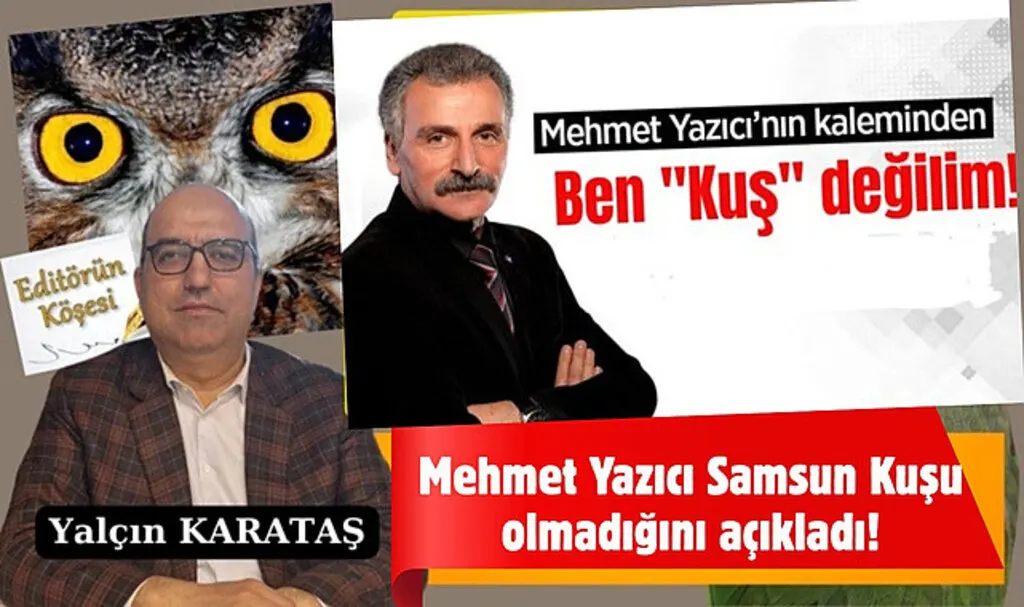 Mehmet Yazıcı Samsun Kuşu olmadığını açıkladı!