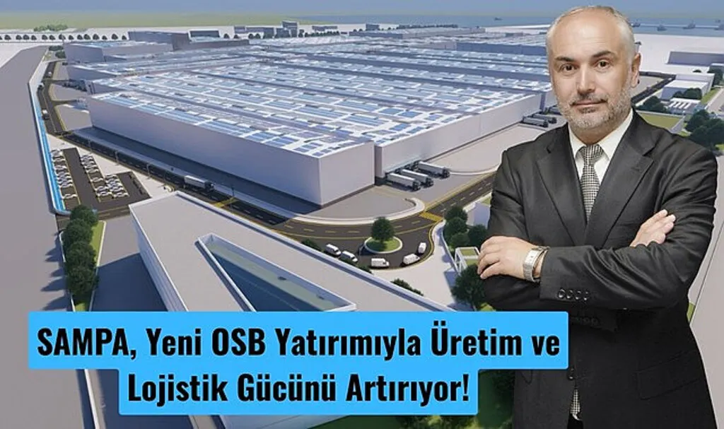 SAMPA Samsun'da yeni OSB yatırımıyla üretim ve lojistik gücünü artırıyor!