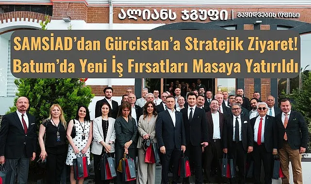 SAMSİAD Gürcistan Batum'da yeni iş fırsatlarını masaya yatırdı
