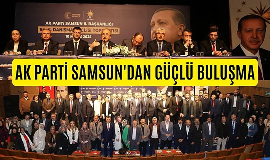 Samsun'da AK Parti'den İl Danışma Meclisi Toplantısı: Güçlü Buluşma