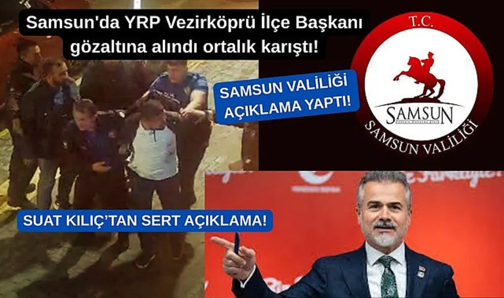 Samsun'da İlçe Başkanı gözaltına alındı ortalık karıştı peş peşe açıklamalar!