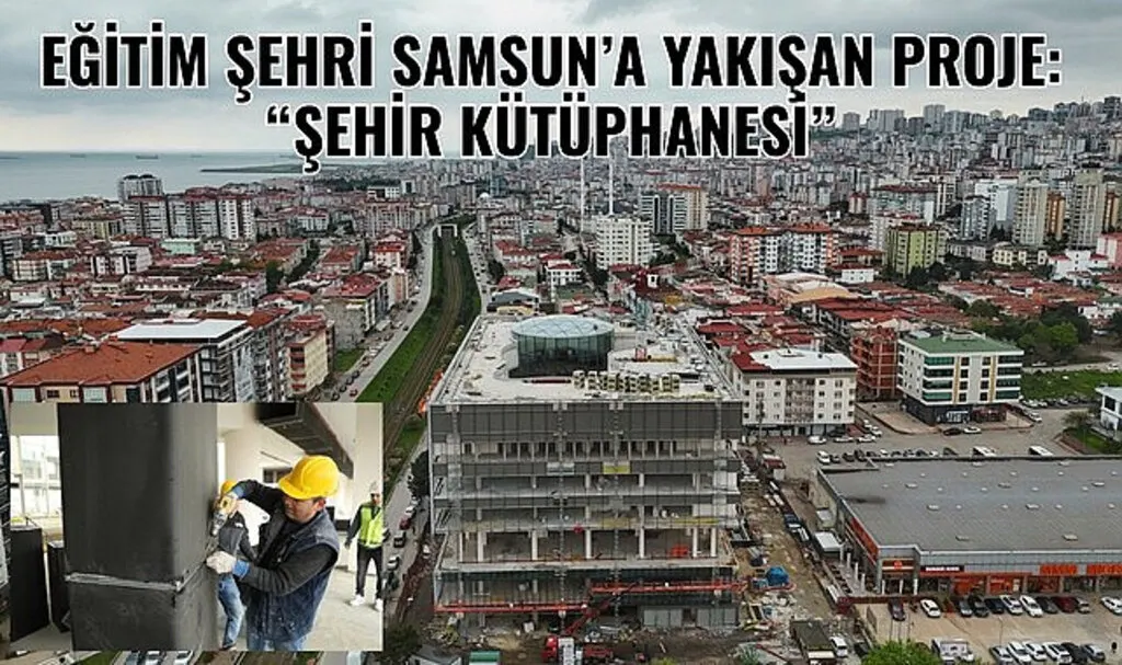 Samsun'da Şehir Kütüphanesi’nin yüzde 42’si tamamlandı