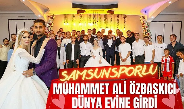 Samsunsporlu Muhammet Ali Özbaskıcı Dünya Evine Girdi
