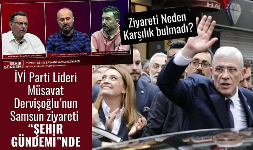 Şehir Gündemi: İYİ Parti Lideri Müsavat Dervişoğlu’nun Samsun ziyareti etkisiz kaldı