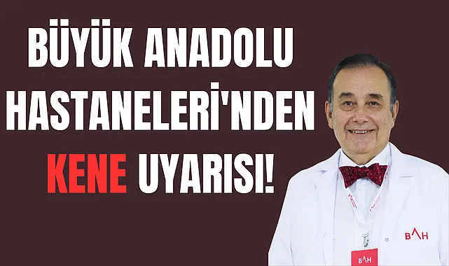 Büyük Anadolu Hastaneleri'nden kene uyarısı!
