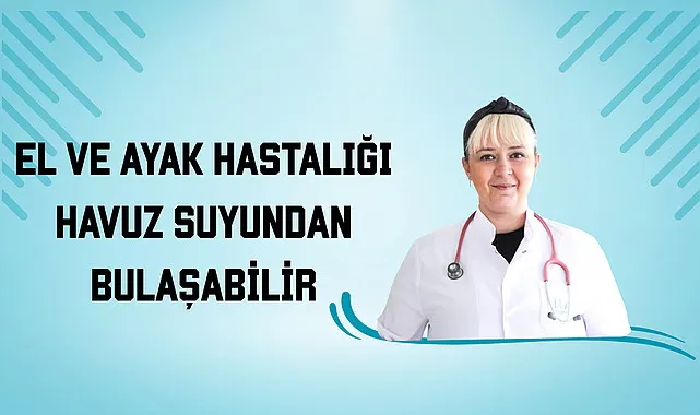 El ve ayak hastalığı havuz suyundan bulaşabilir