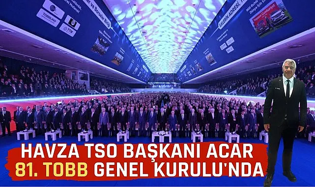 Havza TSO Başkanı Acar 81. TOBB Genel Kurulu'nda