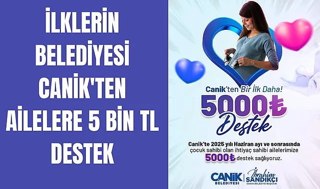 İlklerin Belediyesi Canik'ten Ailelere 5 Bin TL Destek