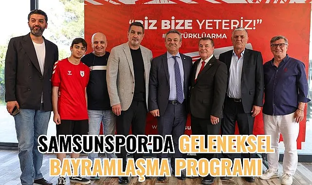 Samsunspor'da bayramlaşma, hep birlikte mücadele ettik Avrupa sahnesine adım attık