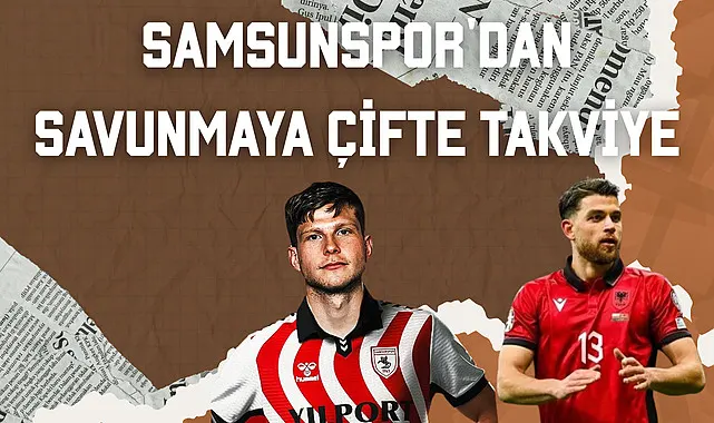 Samsunspor'dan Savunmaya Çifte Takviye