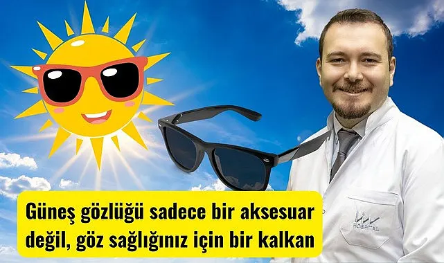 Uzmanlar uyardı: Güneş gözlüğü sadece bir aksesuar değil, göz sağlığınız için bir kalkan