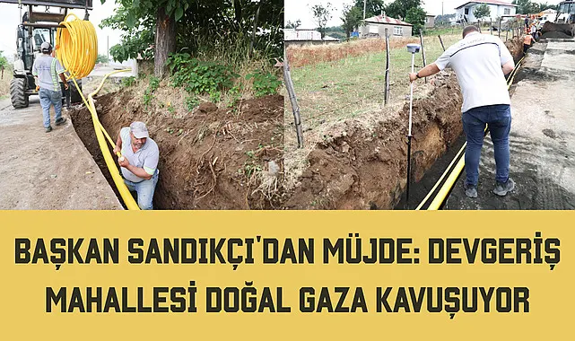 Başkan Sandıkçı'dan Müjde: Devgeriş Mahallesi Doğal Gaza Kavuşuyor