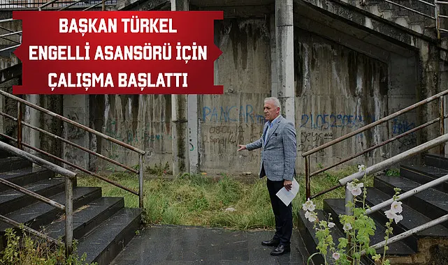 Başkan Türkel engelli asansörü için çalışma başlattı