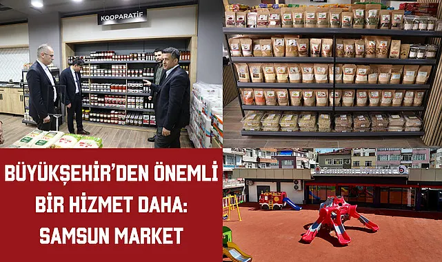 Büyükşehir'den önemli bir hizmet daha: Samsun Market