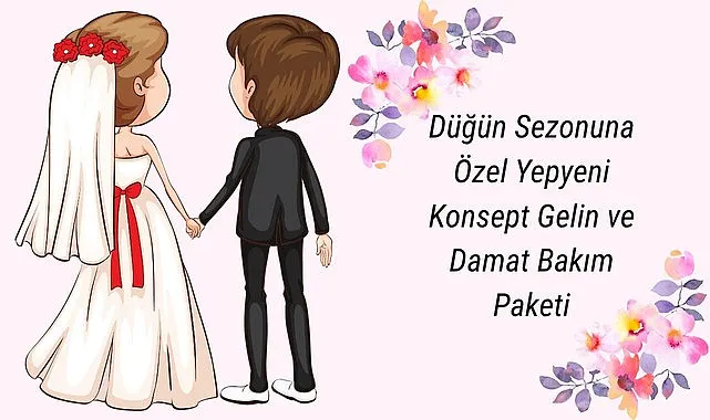 Düğün Sezonuna Özel Yepyeni Konsept Gelin ve Damat Bakım Paketi