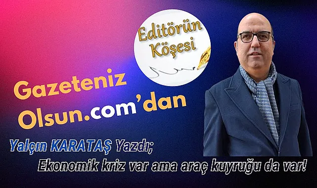 Ekonomik kriz var ama araç kuyruğu da var!