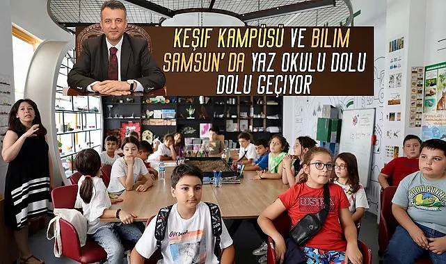 Keşif Kampüsü ve Bilim Samsun'da Yaz Okulu Dolu Dolu Geçiyor