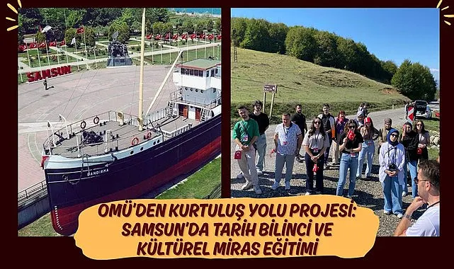 OMÜ’den Kurtuluş Yolu Projesi: Samsun’da Tarih Bilinci ve Kültürel Miras Eğitimi