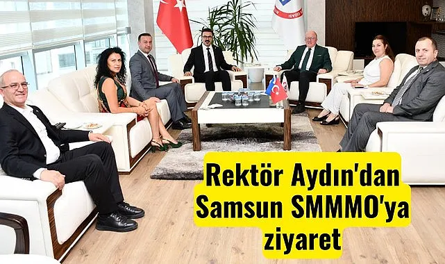 Rektör Aydın'dan Samsun SMMMO'ya ziyaret