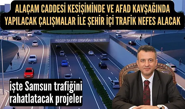 Samsun trafiğini rahatlatacak projeler köprülü kavşak ve üst geçit çalışmaları