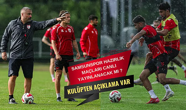 Samsunspor Hollanda Kampı hazırlık maçları canlı yayınlanacak mı?