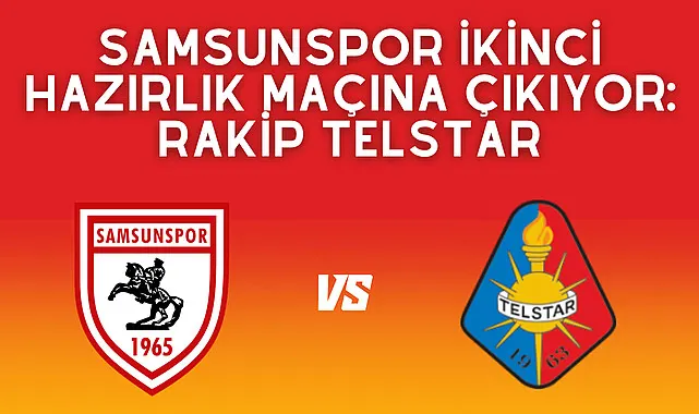 Samsunspor Telstar hazırlık maçı canlı yayın var mı?
