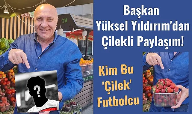 Samsunspor'un çilek transferi kim olacak! Çilek transfer nedir?