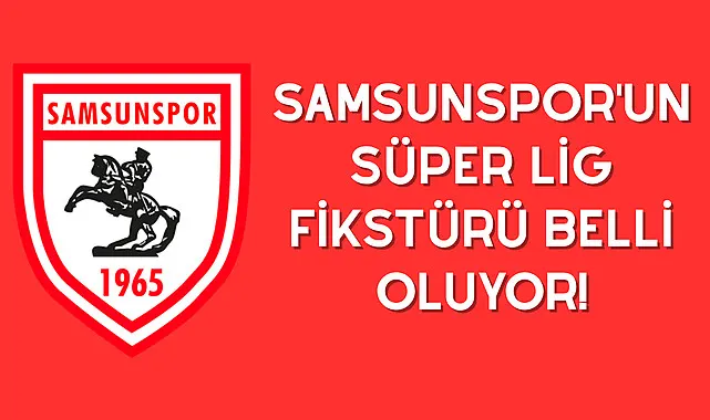 Samsunspor'un Süper Lig fikstürü belli oluyor!