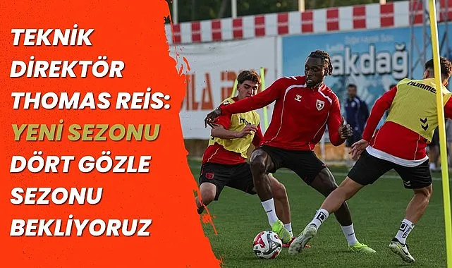 Teknik Direktör Thomas Reis: Yeni Sezonu Dört Gözle Bekliyoruz