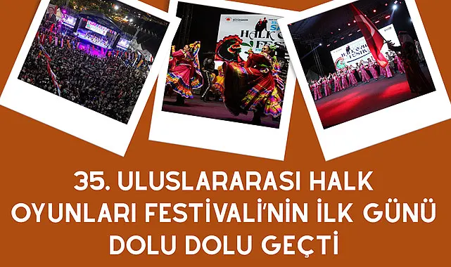 Uluslararası Halk Oyunları Festivali’nin İlk Günü Dolu Dolu Geçti