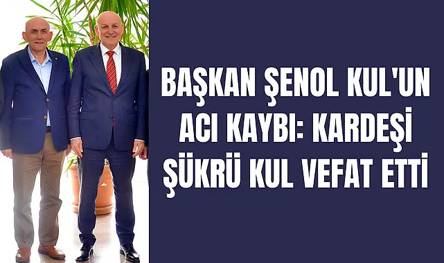 Başkan Şenol Kul'un acı kaybı